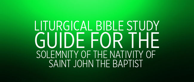 Solemnity of the Nativity of Saint John the Baptist