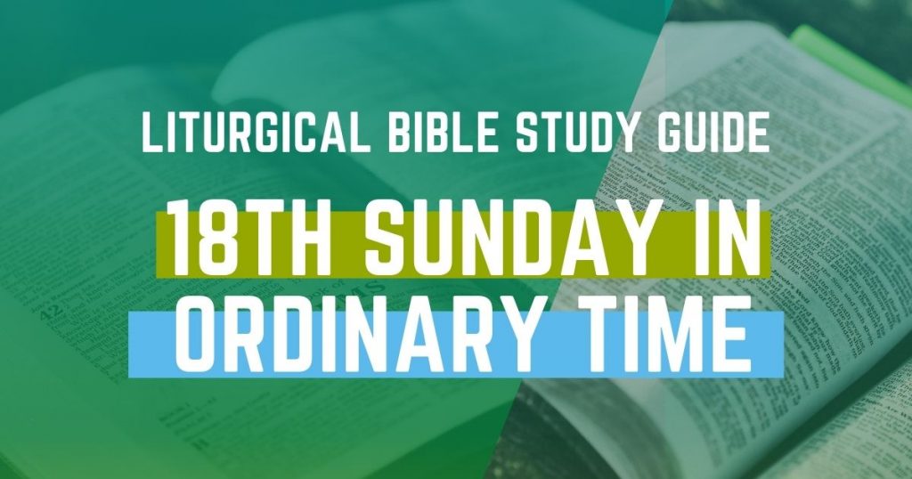 Liturgical Bible Study Guide 18th Sunday in Ordinary Time Cycle B
